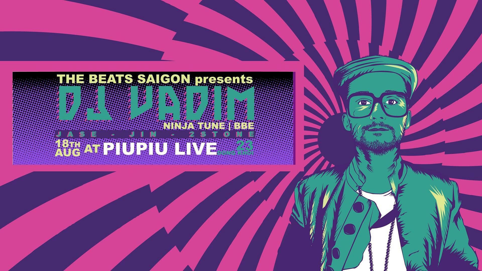 The Beats Saigon presents DJ VADIM (Ninja Tune | BBE) @ Piu Piu LIVE ...